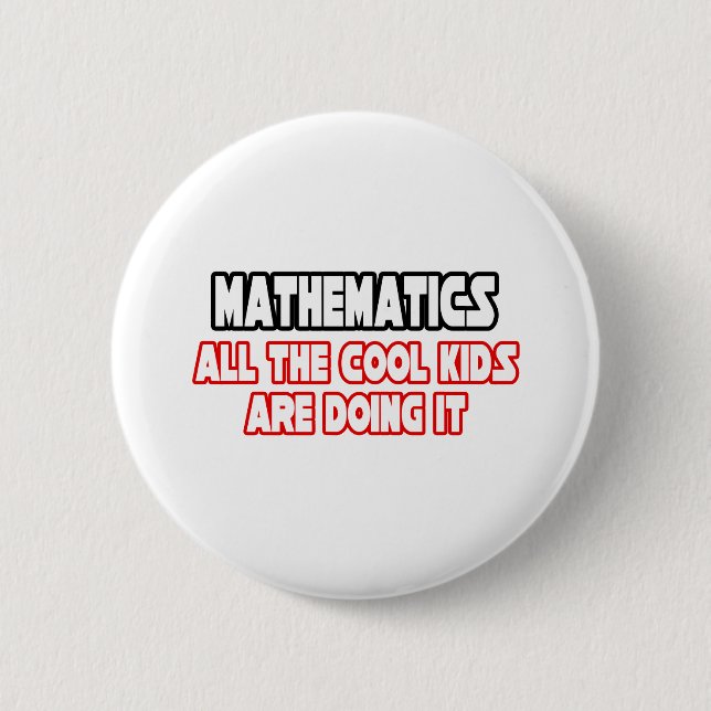 Mathematics...Cool Kids Button (Front)