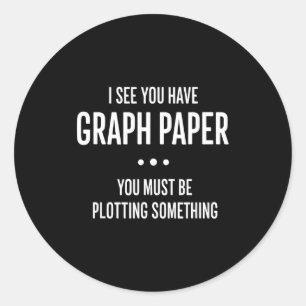 Mathematics Funny Graph Paper Pun, I See You Have Classic Round Sticker
