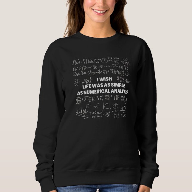 Mathematics  I Wish Life Was Simple As Numerical A Sweatshirt (Front)