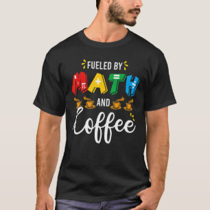 Mathematics Nerds Math And Coffee Math Teacher Pun T-Shirt