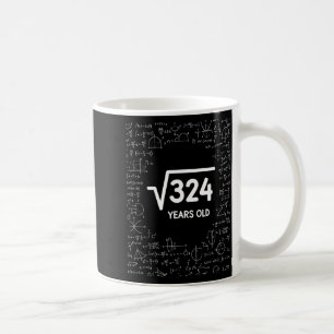 Mathematics Square Root 324 Years Old, Funny Math Coffee Mug