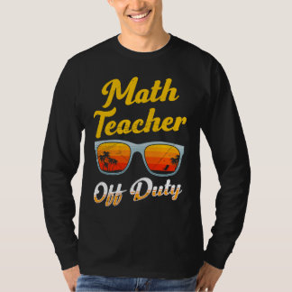 Mathematics Teacher off duty vacation Math teacher T-Shirt