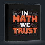 Mathematics Teacher Quote - In Math We Trust 3 Ring Binder<br><div class="desc">In Math We Trust cute Mathematics,  love numbers,  formula art quote saying with a religious twist for mathematician,  tax accountant or teacher appreciation. > Cute for college engineer lab student,  computer programmer or free thinker number lover geek.  > Personalize it! Add custom name,  photo,  or text.</div>