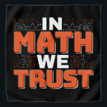 Mathematics Teacher Quote - In Math We Trust Bandana<br><div class="desc">In Math We Trust cute Mathematics,  love numbers,  formula art quote saying with a religious twist for mathematician,  tax accountant or teacher appreciation. > Cute for college engineer lab student,  computer programmer or free thinker number lover geek.  > Personalize it! Add custom name,  photo,  or text.</div>