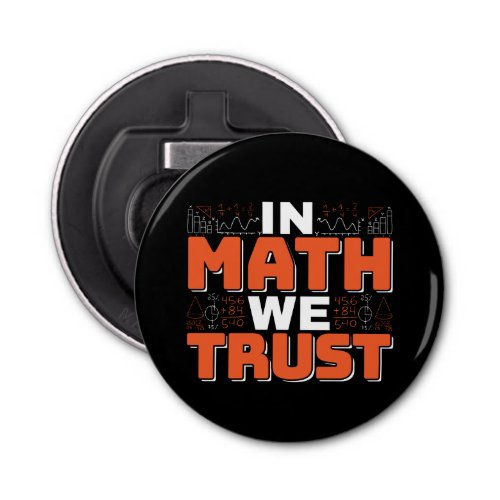 Mathematics Teacher Quote _ In Math We Trust Bottle Opener