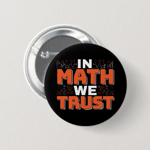 Mathematics Teacher Quote - In Math We Trust Button