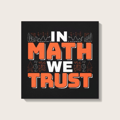 Mathematics Teacher Quote - In Math We Trust Canvas Print