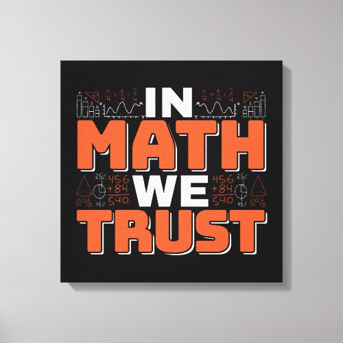 Mathematics Teacher Quote - In Math We Trust Canvas Print