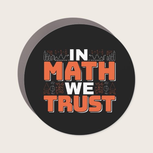 Mathematics Teacher Quote - In Math We Trust Car Magnet