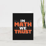 Mathematics Teacher Quote - In Math We Trust Card<br><div class="desc">In Math We Trust cute Mathematics,  love numbers,  formula art quote saying with a religious twist for mathematician,  tax accountant or teacher appreciation. > Cute for college engineer lab student,  computer programmer or free thinker number lover geek.  > Personalize it! Add custom name,  photo,  or text.</div>