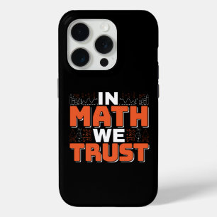 Mathematics Teacher Quote - In Math We Trust iPhone 15 Pro Case