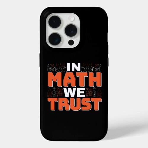 Mathematics Teacher Quote _ In Math We Trust iPhone 15 Pro Case