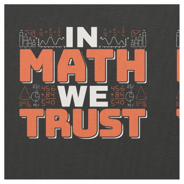 Mathematics Teacher Quote - In Math We Trust Fabric (Close Up)