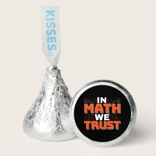 Mathematics Teacher Quote - In Math We Trust Hershey®'s Kisses®