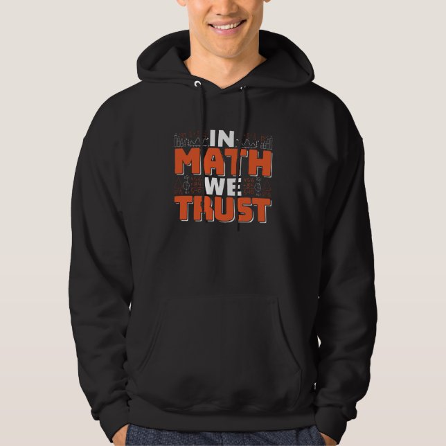 Mathematics Teacher Quote - In Math We Trust Hoodie (Front)