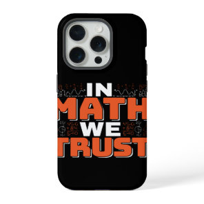 Mathematics Teacher Quote - In Math We Trust iPhone 15 Pro Case