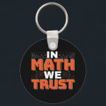 Mathematics Teacher Quote - In Math We Trust Keychain<br><div class="desc">In Math We Trust cute Mathematics, love numbers, formula art quote saying with a religious twist for mathematician, tax accountant or teacher appreciation. > Cute for college engineer lab student, computer programmer or free thinker number lover geek. > Personalize it! Add custom name, photo, or text.</div>