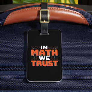 Mathematics Teacher Quote - In Math We Trust Luggage Tag
