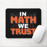 Mathematics Teacher Quote - In Math We Trust Mouse Pad<br><div class="desc">In Math We Trust cute Mathematics,  love numbers,  formula art quote saying with a religious twist for mathematician,  tax accountant or teacher appreciation. > Cute for college engineer lab student,  computer programmer or free thinker number lover geek.  > Personalize it! Add custom name,  photo,  or text.</div>