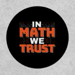 Mathematics Teacher Quote - In Math We Trust Patch<br><div class="desc">In Math We Trust cute Mathematics,  love numbers,  formula art quote saying with a religious twist for mathematician,  tax accountant or teacher appreciation. > Cute for college engineer lab student,  computer programmer or free thinker number lover geek.  > Personalize it! Add custom name,  photo,  or text.</div>