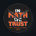 Mathematics Teacher Quote - In Math We Trust Round Clock<br><div class="desc">In Math We Trust cute Mathematics,  love numbers,  formula art quote saying with a religious twist for mathematician,  tax accountant or teacher appreciation. > Cute for college engineer lab student,  computer programmer or free thinker number lover geek.  > Personalize it! Add custom name,  photo,  or text.</div>
