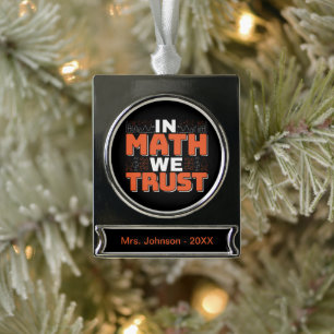 Mathematics Teacher Quote - In Math We Trust Silver Plated Banner Ornament