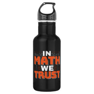 Mathematics Teacher Quote - In Math We Trust Stainless Steel Water Bottle