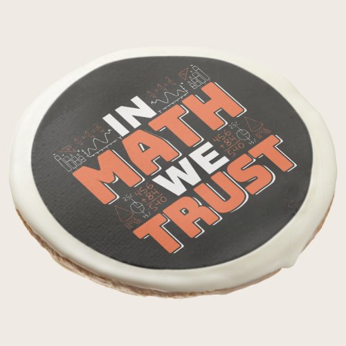 Mathematics Teacher Quote - In Math We Trust Sugar Cookie
