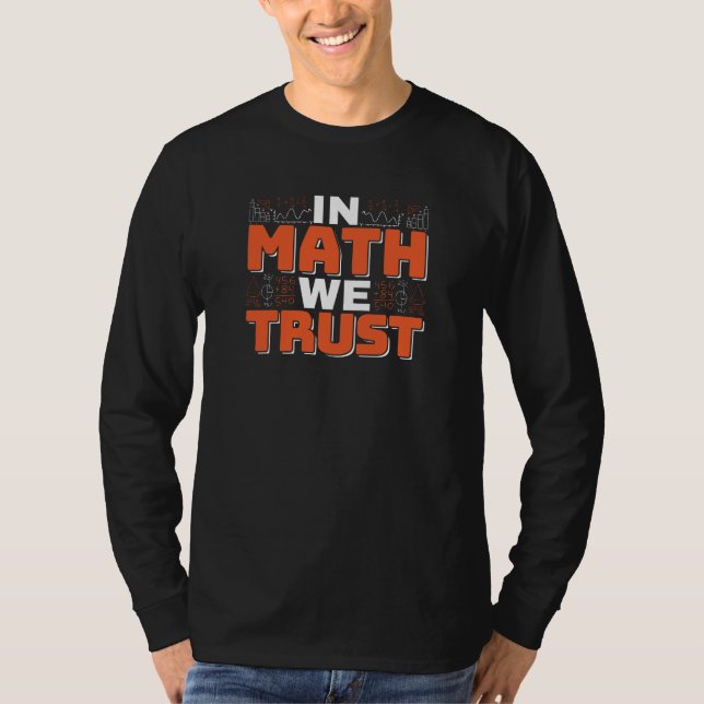 Mathematics Teacher Quote - In Math We Trust T-Shirt (Front)