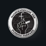 Mathmaticians for Pushing Forward Button<br><div class="desc">Show you care with this button for mathematicians and math lovers. Proceeds will be donated to Bridge to Enter Advanced Mathematics (BEAM),  a nonprofit devoted to creating pathways for underserved students to become scientists,  mathematicians,  engineers,  and computer scientists.</div>