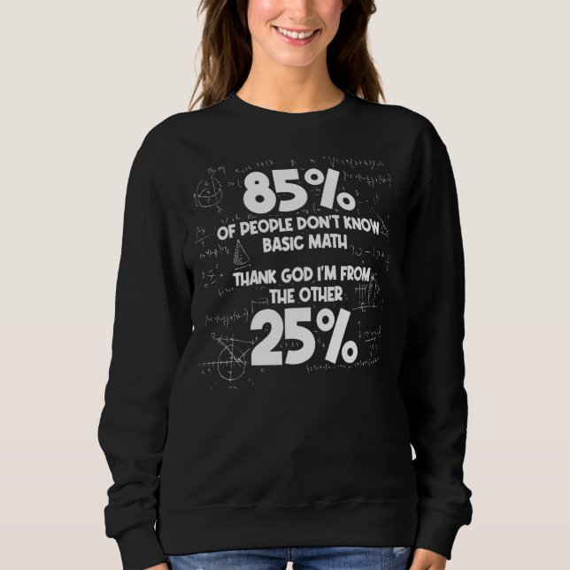 Mathmatics Humor Math Student  Sarcastic Math Sweatshirt (Front)
