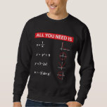 Maths Algebra Mathematics Teacher Gift Idea Sweatshirt<br><div class="desc">All You Need Is Love Math. A nice Gift Idea for a mathematician Student and Math Teacher.</div>