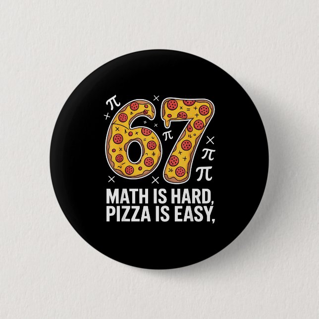 Maths is hard pizza is easy funny day 67 meme  button (Front)