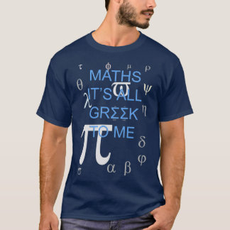 Maths Itx27s All Greek To Me T-Shirt