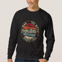 Matias The Man The Myth The Legend First Name Mati Sweatshirt
