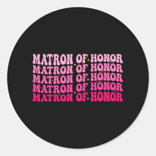 Matron Of Honor Bridesmaid Maid Of Honor Groovy Ba Classic Round Sticker