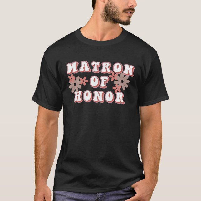Matron of Honor Wedding Marriage Mother Sister Fri T-Shirt (Front)