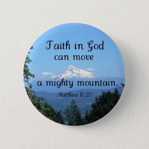 Matt1720 Faith in God can move a mighty mountain Pinback Button