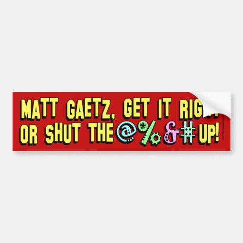 Matt Gaetz shut the  up Bumper Sticker