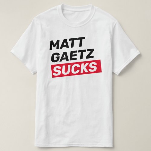 Matt Gaetz Sucks T_Shirt