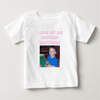 matt, I LOVE MY BIG BROTHER-MATTHEW! Baby T-Shirt