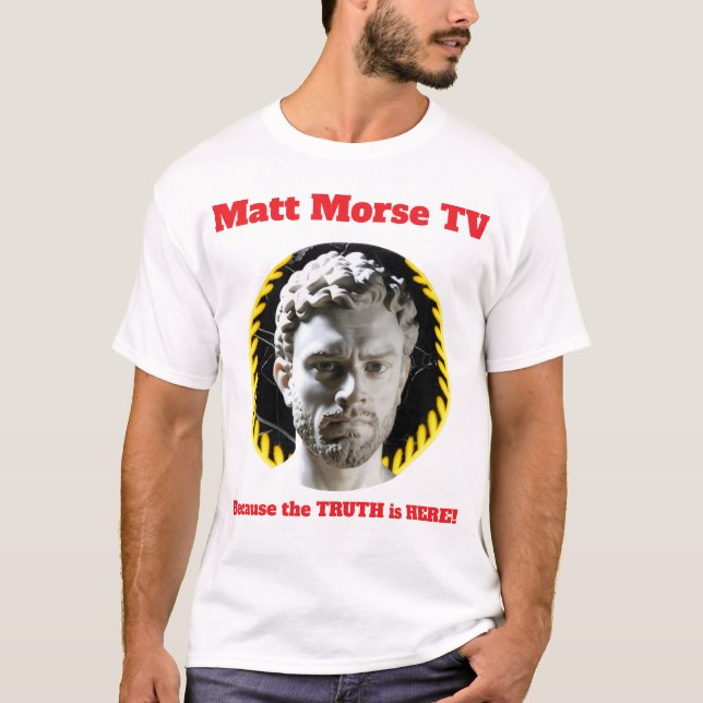 Matt Morse TV Because the TRUTH is HERE T-shirt (Front)