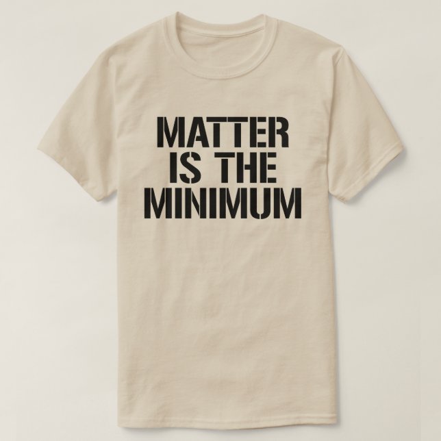 Matter is the minimum T-Shirt (Design Front)