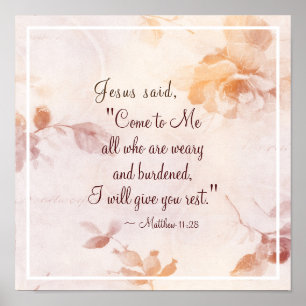 Matthew 11:28 Come to Me all who are Weary Floral Poster