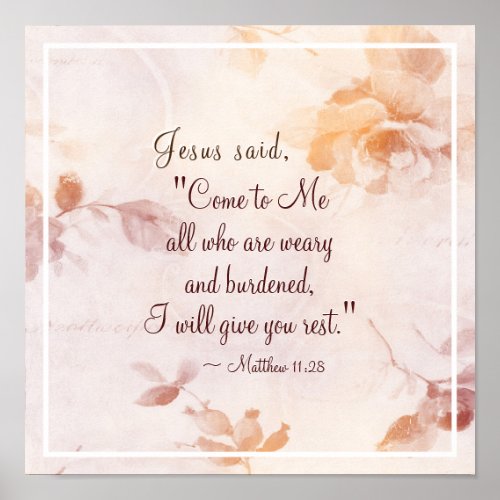 Matthew 1128 Come to Me all who are Weary Floral Poster