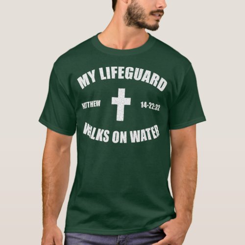 Matthew 14_2232 _ My Lifeguard Walks On Water T_Shirt