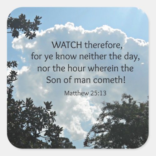 Matthew 2513 Watch therefore for ye know Square Sticker