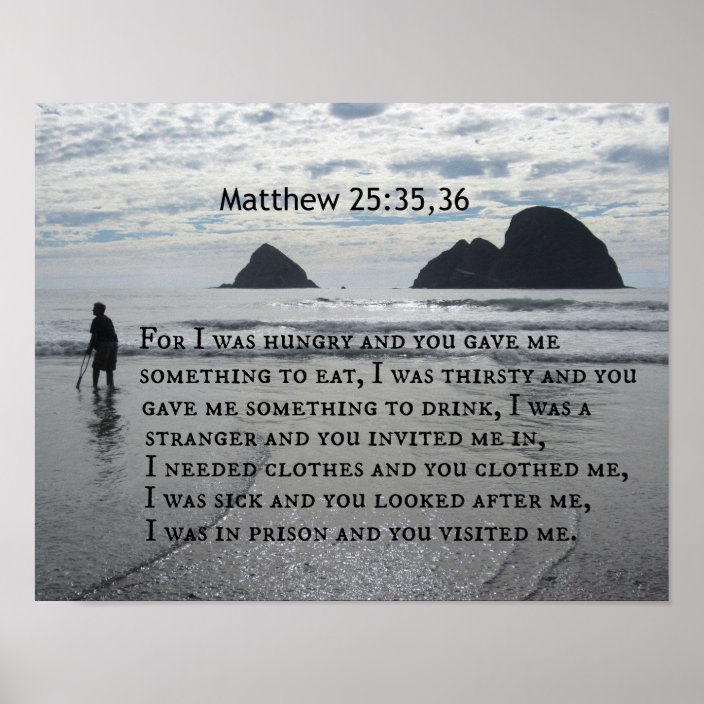 Matthew 25 35 36 For I Was Hungry And You Gave Me Poster Zazzle