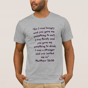 "MATTHEW 25:35" "FOR I WAS HUNGRY..." T-Shirt