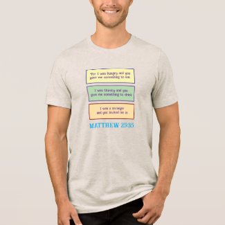 MATTHEW 25-35 SCRIPTURE T-SHIRT/CUSTOMIZABLE Tri-B